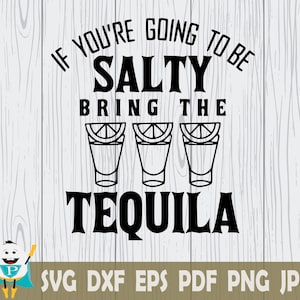 If You&#39;re Doing To Be Salty Bring The Tequila  SVG , Cut File , Cricut , Silhouette , t-shirt and decal making , Instant Download