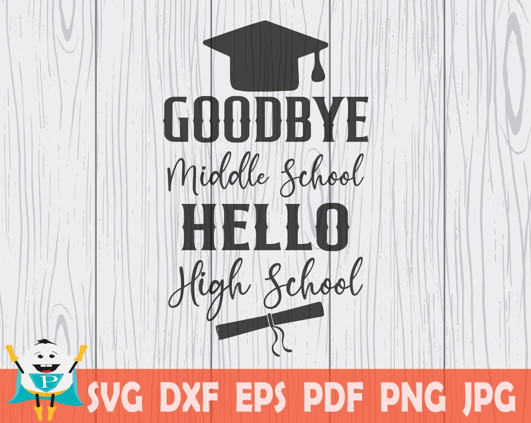 Goodbye Middle School Hello High School SVG, Funny Middle School ...