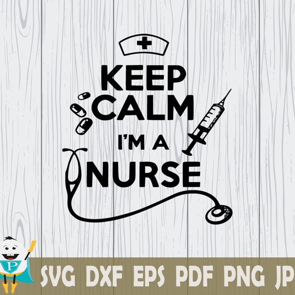 Keep Calm I'm A Nurse SVG , Printable Vector , Instant Download , Commercial Use