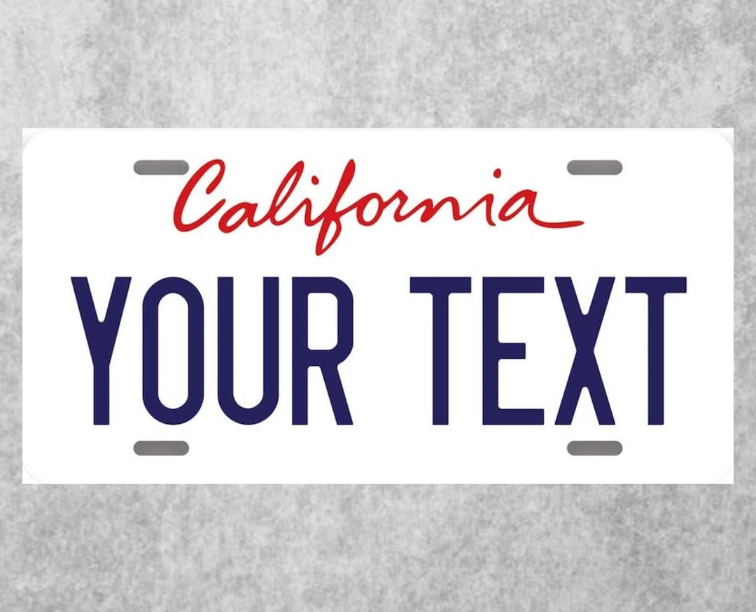 California Personalized License Plate. Add Your Own Text or Friend or Family Members Name