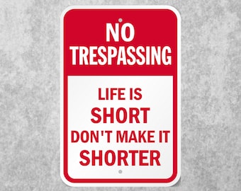 No Trespassing Sign. Life Is Short Don't Make It Shorter Metal Sign. Sign Can Be Used Indoor or Outdoors. Aluminum Sign 12x8 Inches.