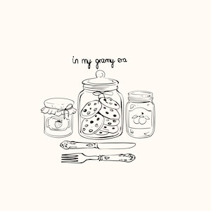 May include: Line drawing of jars filled with cookies, jam, and fruit preserves, along with a knife and fork. The text "in my gramy era" is written above the jars.