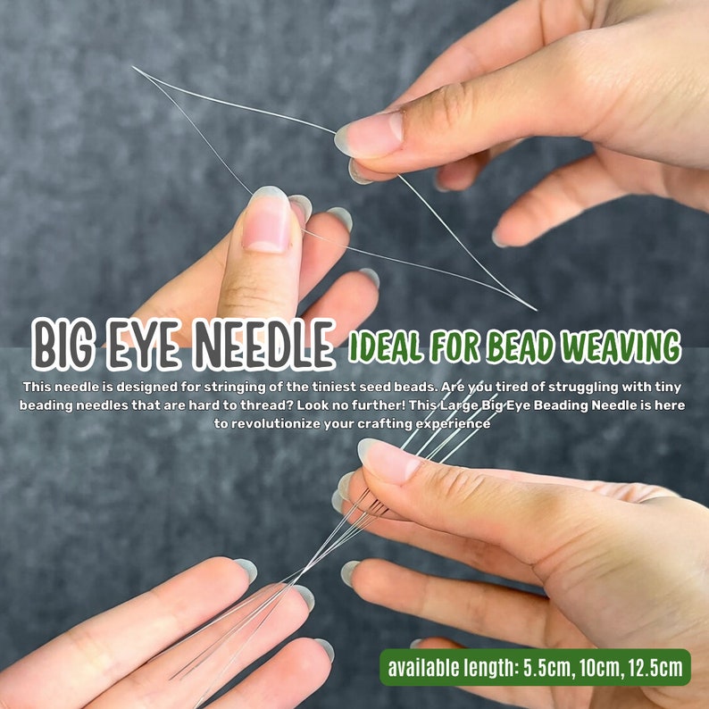 May include: Close-up of hands holding several big eye needles with clear thread. The text "BIG EYE NEEDLE IDEAL FOR BEAD WEAVING" is displayed. The available lengths are 5.5cm, 10cm, and 12.5cm.