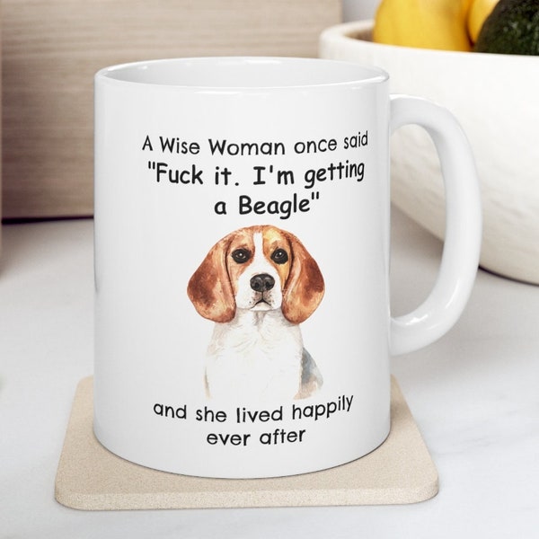 Beagle Mug, A Wise Woman Once Said Funny Coffee Teacup Beagle Gift for Dog Mom, 11oz ceramic