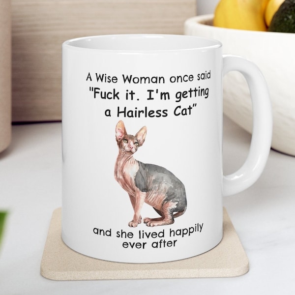 Hairless Cat Mug, A Wise Woman Once Said Funny Coffee Teacup Hairless Cat Gift for Cat Mom, 11oz ceramic