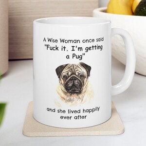 Pug Lover Mug, A Wise Woman Once Said Funny Teacup Pug Gift for Mom, Coffee Mug for Wise Woman, 11oz