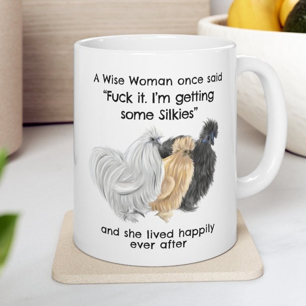 Silkies Mug, A Wise Woman Once Said Funny Teacup Silkies Gift for Silkies Lover Mom, Ceramic Mug 11oz