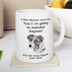 Blue Merle Australian Shepherd Mug, A Wise Woman Once Said Funny Coffee Teacup Australian Shepherd Lover Gift for Mom, 11oz