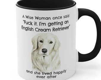 English Cream Retriever, White Retriever Mug A Wise Woman Once Said Funny English Cream Retriever Gift for Dog Mom