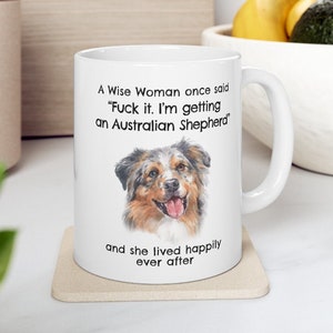 Australian Shepherd Mug, A Wise Woman Once Said Funny Coffee Teacup Australian Shepherd Lover Gift for  Mom, 11oz