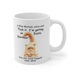 Exotic Shorthair Cat Mug, A Wise Woman Once Said Funny Coffee Teacup Exotic Shorthair Lover Gift for Mom, 11oz