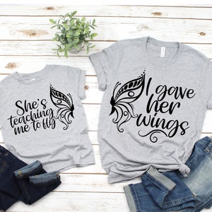 Mommy and Me shirts, Mother and Daughter shirts, Matching shirts, Family shirts, I Gave her Wings shirt, She is Teaching me to fly shirt