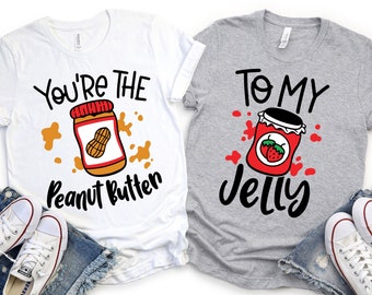 Best Friends shirts, Couple shirts, Bestie shirts, Mommy and Me shirts, You're the Peanut Butter shirt, To my Jelly shirt, BFF shirts