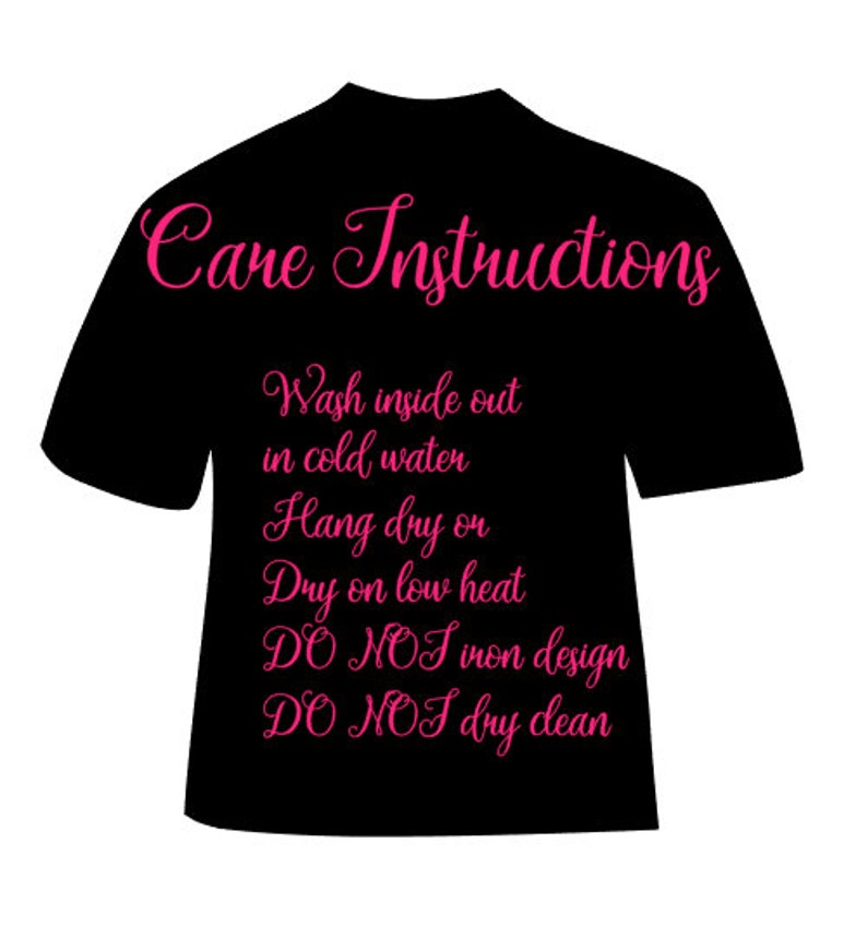 May include: Black t-shirt with pink text that reads "Care Instructions" and includes instructions for washing and drying the shirt. The instructions are: "Wash inside out in cold water, Hang dry or dry on low heat, DO NOT iron design, DO NOT dry clean."