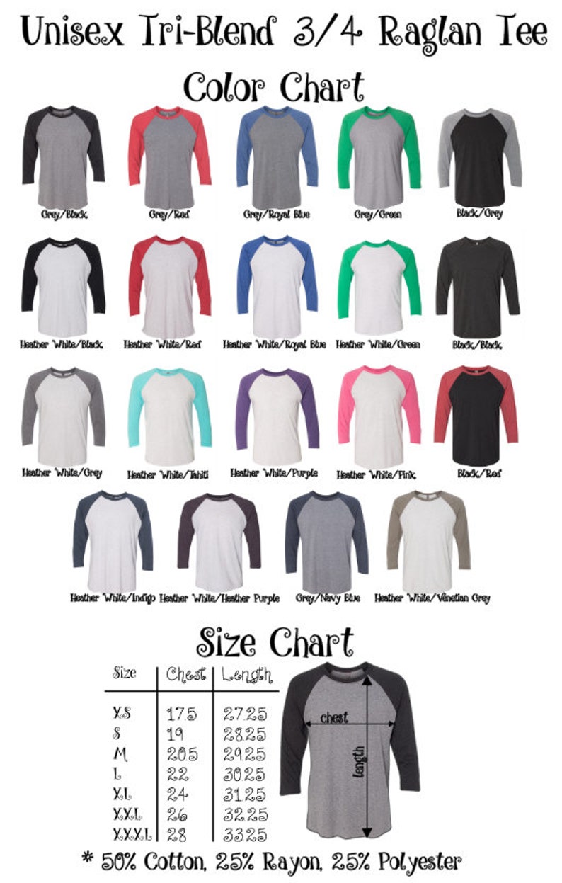 May include: Color chart for a unisex tri-blend 3/4 raglan tee. The chart shows different color combinations for the sleeves and body of the shirt. The size chart shows the chest and length measurements in inches for sizes XS to XXXL. The fabric composition is 50% cotton, 25% rayon, and 25% polyester.