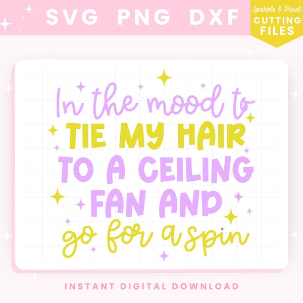 Tie My Hair To A Ceiling Fan SVG PNG | Funny Sarcastic Design Commercial Use, Trendy Cut Files For Shirts, Stickers & More