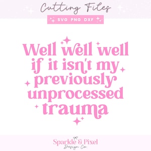 Unprocessed Trauma SVG PNG DXF,  Funny Mental Health Awareness Digital Download For Commercial Use