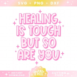 Healing is Tough SVG PNG DXF Mental Health Positive Quote Design for T-Shirts, Stickers, Cups, Personal and Commercial Use
