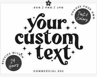 Custom SVG PNG JPG - Choose your Own Colors & Text! - A Customizable Design for Commercial Use - Designs Completed in 24 Hours or Less