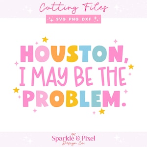 I May Be The Problem SVG PNG DXF Funny Sarcastic Mental Health Design for T-Shirts, Stickers, Cups, Personal and Commercial Use