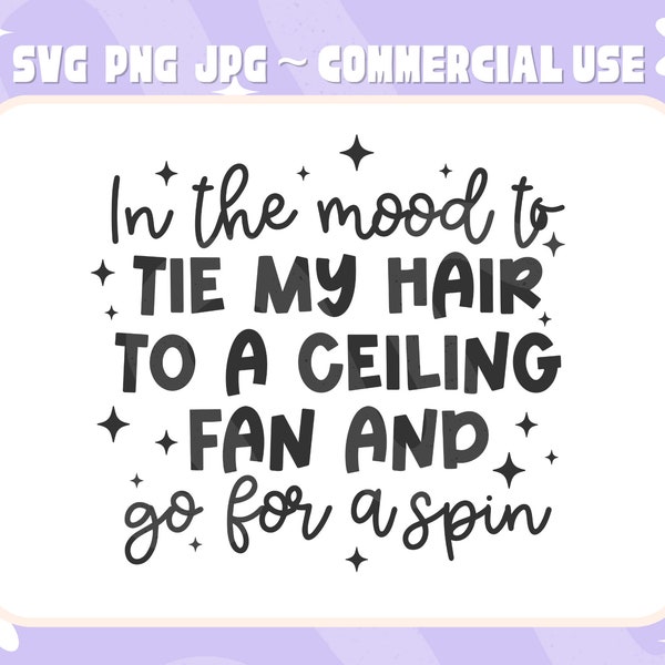 Tie My Hair To A Ceiling Fan SVG PNG | Funny Sarcastic Design Commercial Use, Trendy Cut Files For Shirts, Stickers & More