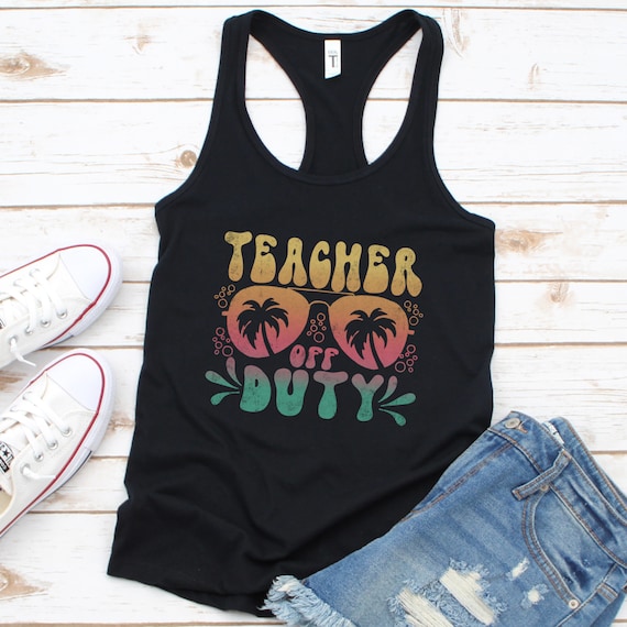Teacher Off Duty Shirt Last Day Of School Appreciation Gift Teacher Off Duty Shirt Last Day Of School Appreciation Gift