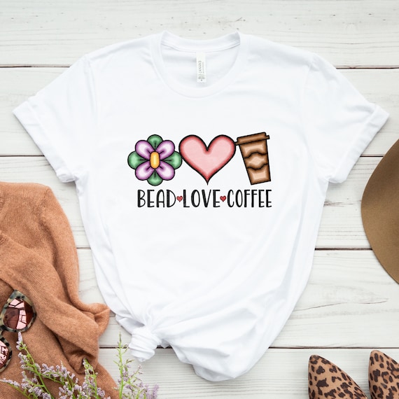 Bead Love Coffee shirt - Crafting T-Shirt, Bead Collector, Funny Craft Hobby Shirt, Gift For Crafter, Crafter Shirt, Crafter Gift