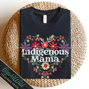 Indigenous Mama Shirt | Floral Native Mom Tee | First Nations Mother Shirt | Boho Mama Gift Shirt