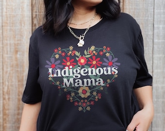 Indigenous Mama Shirt, Floral Mama tshirt, Native mom shirt, Gift for Indigenous mom, Mothers day gift for Indigenous mom, Indigenous Owned