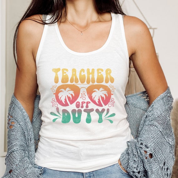 Womens Teacher Off Duty Shirt Last Day Of School Appreciation Gift Womens Teacher Off Duty Shirt Last Day Of School Appreciation Gift