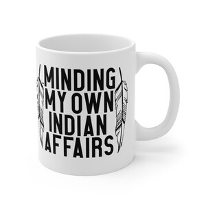 Indigenous Owned Shop | Minding my Own Indian Affairs | Native American Coffee mug | First Nation Humor | Funny Native Cup bild 6