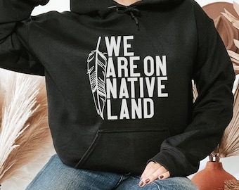 We Are On Native Land Hoodie, Indigenous shirt, Indigenous Pride, Indigenous Resilient Shirt, Native Rights, We Belong To The Land