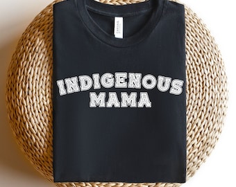 Indigenous Mama Shirt, Native mom shirt, Gift for Indigenous mom, Mothers day gift for Indigenous mom, Indigenous Owned shop
