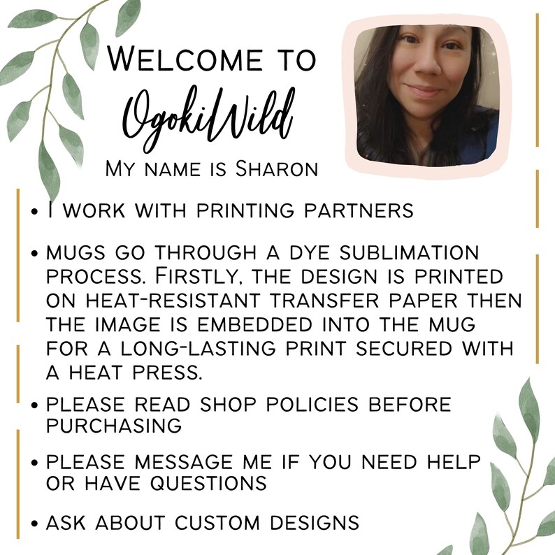 May include: A white background with green leafy vines on the left and right sides. The text "WELCOME TO Ogokil Wild MY NAME IS SHARON" is in black text. Below the text are four bullet points with information about the shop's printing process, policies, and custom designs.