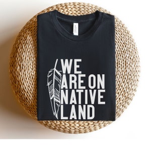We are on Native land, Indigenous Owned shops, Native clothing, Indigenous shirt for men and women, Stolen land tshirt, Indigenous Rights