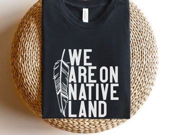 We are on Native land, Indigenous Owned shops, Native clothing, Indigenous shirt for men and women, Stolen land tshirt, Indigenous Rights