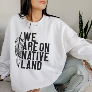 We Are On Native Land Sweatshirt, Indigenous shirt, Indigenous Pride, Indigenous Resilient Shirt, Native Rights, We Belong To The Land