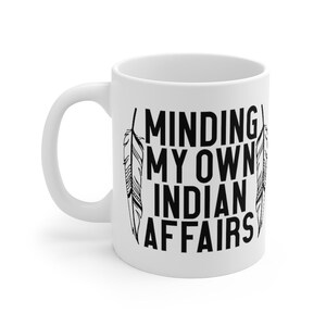 Indigenous Owned Shop | Minding my Own Indian Affairs | Native American Coffee mug | First Nation Humor | Funny Native Cup bild 4