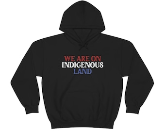 We are on Indigenous land Hoodie, Indigenous Owned Shops, Native clothes, Anishinaabe clothing, Gift for friend, Native Land