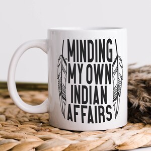 Indigenous Owned Shop | Minding my Own Indian Affairs | Native American Coffee mug | First Nation Humor | Funny Native Cup bild 2