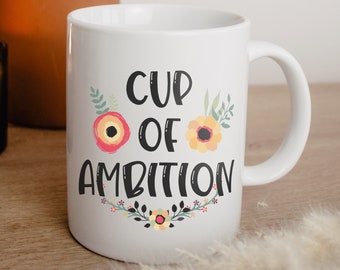 Cup of Ambition Mug, Empowered Women, Feminist Mug, Empowerment Mug, Mug For Coworker, Funny Sayings Mug, Gift for New job, Present for her