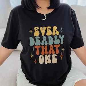 Ever Deadly That One Shirt, Deadly tshirt, Indigenous Owned Shop, Native Owned, First Nation clothing, Anishinaabe Clothes, Ojibwe apparel