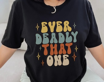 Ever Deadly That One Shirt, Deadly tshirt, Indigenous Owned Shop, Native Owned, First Nation clothing, Anishinaabe Clothes, Ojibwe apparel