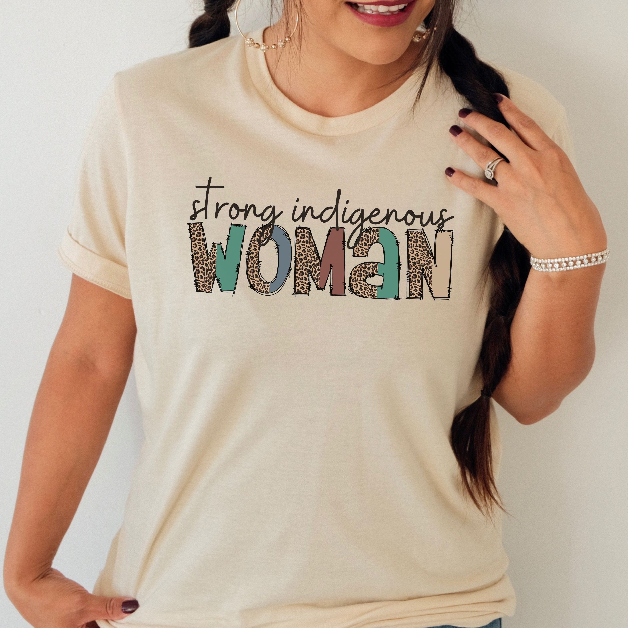 Strong Indigenous Woman, Native T-Shirt, Native American Tshirt, Feminist Shirt, Feminism Gift,Indigenous Owned Shop, Proud Indigenous shirt