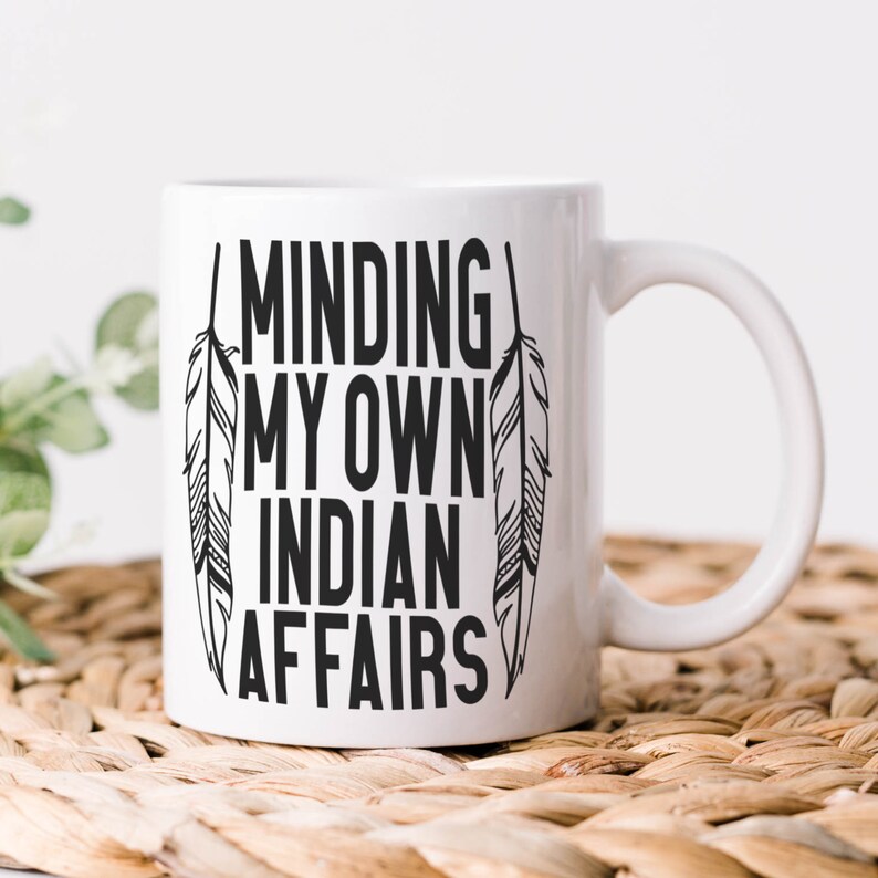 Indigenous Owned Shop | Minding my Own Indian Affairs | Native American Coffee mug | First Nation Humor | Funny Native Cup bild 3