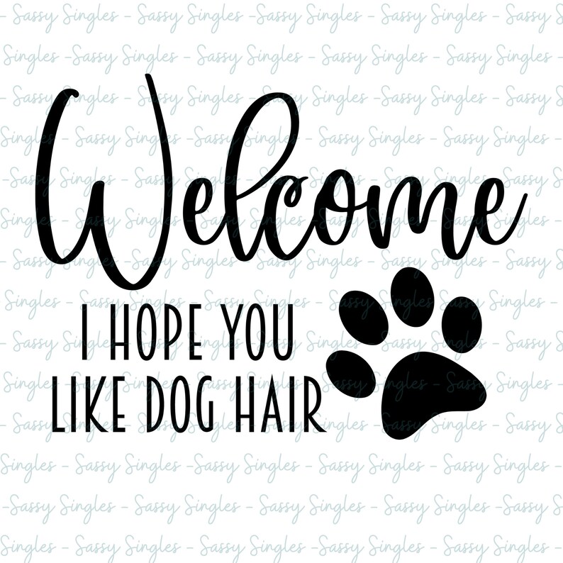 Download Svg Png Digital Files Sassy Funny Welcome Pets Dog Sign Digital Cricut Welcome I Hope You Like Dog Hair 8 Versions Pet Supplies Pet Portraits Jewellerymilad Com