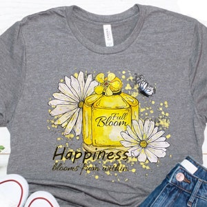Full bloom happiness blooms from within tshirt - inspirational shirt - women&#39;s shirt - gift for her