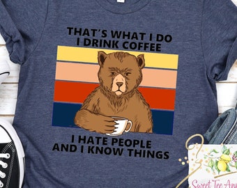 That's what I do I drink coffee I hate people and I know things an t-shirt - Coffee shirt - Unisex shirt - Funny coffee shirt