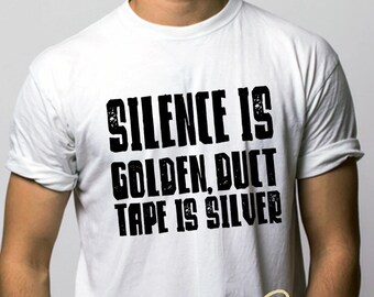 Silence is golden duct tape is silver t-shirt - Men's funny shirt - Humorous Men's shirt - Funny gift idea shirt
