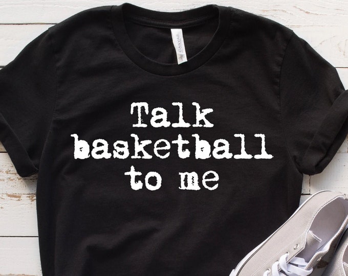 Talk basketball to me t-shirt - Basketball fan shirt - Funny shirt - Gift for basketball fan - Gift for her - Basketball shirt